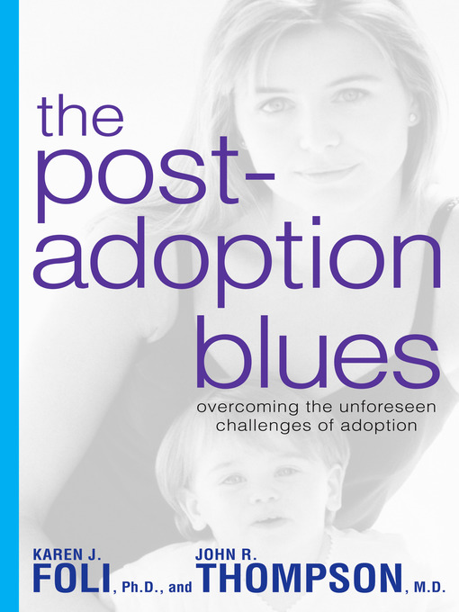 Title details for The Post-Adoption Blues by Karen J. Foli - Available